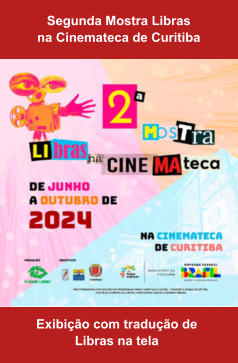 Segunda Mostra Libras  na Cinemateca de Curitiba   Exibição com tradução de  Libras na tela