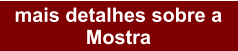mais detalhes sobre a  Mostra